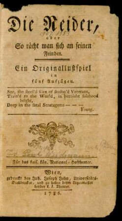 Die Neider, oder So rächt man sich an seinen Feinden : Ein Originallustspiel in fünf Aufzügen ; Für das kais. kön. National-Hoftheater