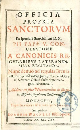Officia Propria Sanctorvm : Ex Speciali Sanctissimi D. N. Pii Papae V. Concessione A Canonicis Regvlaribvs Lateranensibvs Recitanda