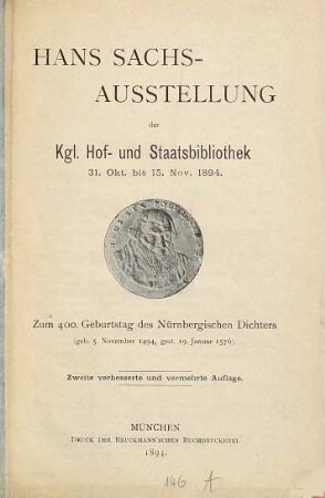 Hans Sachs-Ausstellung der Kgl. Hof- und Staatsbibliothek : 31. Okt. bis 15. Nov. 1894 ; zum 400. Geburtstag des Nürnbergischen Dichters (geb. 5. Novemer 1494, gest. 19. Januar 1576)