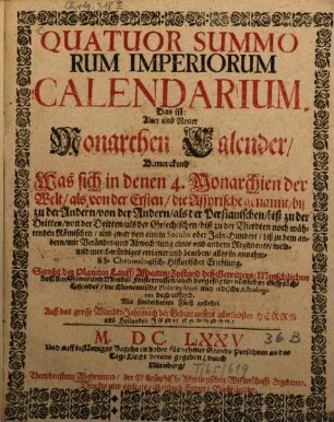 Quatuor summorum imperiorum Calendarium : Das ist: Alter u. Neuer Monarchen Calender, Bemerckend ...