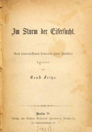 Im Sturm der Eifersucht : Nach hinterlassenen Papieren eines Justitiar bearbeitet von Ernst Fritze