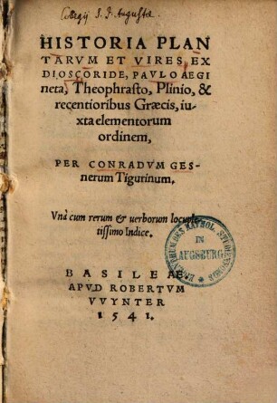 Historia plantarum et vires ex Dioscoride, Paulo Aegineta, Theophrasto, Plinio, & recentioribus Graecis, iuxta elementorum ordinem : una cum rerum & verborum locupletissimo indice