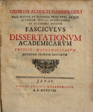 Georgii Alberti Hambergeri Fasciculus dissertationum academicarum physico-mathematicarum antehac seorsim editarum