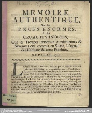 Mémoire Authentique Sur les Excés Enormes, Et les Cruautés Inouies, Que les Troupes ennemies Autrichiennes & Saxonnes ont commis en Silesie, à l'egard des Habitans de cette Province