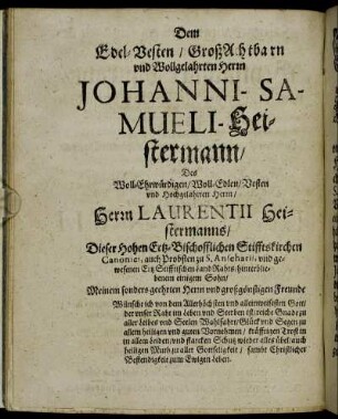 Dem Edel- Vesten/ Groß Achtbarn und Wollgelahrten Herrn Johanni-Samueli-Heistermann/ [...] Herrn Laurentii Heistermanns/ [...]