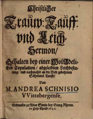 Christlicher [Trau-] Traw- Tauff- [und] vnd Leich-Sermon ...
