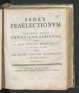 WS 1783/84: Index Praelectionvm In Academia Regia Christiano-Albertina Inde A Die Festo Michaelis A. M DCC LXXXIII Vsqve Ad Diem Festvm Paschatis A. M DCC LXXXIV Habendarvm.