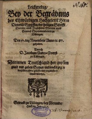 Leichpredig, Bey der Begräbnus des Ehrwürdigen Hochgelerte[n] Herrn Dieterich Snepffen, der heiligen Schrifft Doctorn ... zu Tübingen, Den 10. tag Novembris Anno, etc. 87. gehalten
