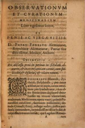 Observationvm Et Cvrationvm Medicinalivm ... Libri ..., 26/27. De Penis, Virgae, Scroti, & Testiculorum affectibus ac vitiis; déque Ramicum diversis speciebus : Etiam adiectis Scholiis: In quibus eorum causae, signa, prognoses, curatio graphicè depinguntur ; Cum rerum & locorum insignium plenissimo Indice