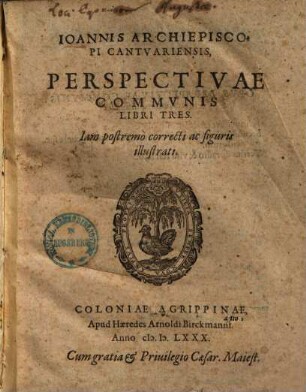 Ioannis Archiepiscopi Cantvariensis Perspectivae Commvnis Libri Tres : Iam postremo correcti ac figuris illustrati