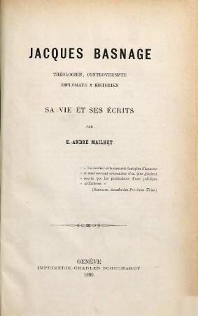 Jacques Basnage, théologien, controversiste, diplomate & historien sa vie et ses écrits