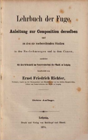 Lehrbuch der Fuge : Anleitung zur Composition derselben und zu den sie vorbereitenden Studien in den Nachahmungen & in dem Canon, zunächst für den Gebrauch am Conservatorium der Musik in Leipzig. Ist der 3. Band der "Praktischen Studien zur Theorie der Musik" desselben Verfassers