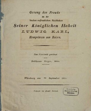 Gesang der Freude zu der höchst-erfreulichen Rückkehre Seiner Kön. Hoheit Ludwig Karl, Kronprinzen von Baiern : Würzb. am ... ten Sept. 1816