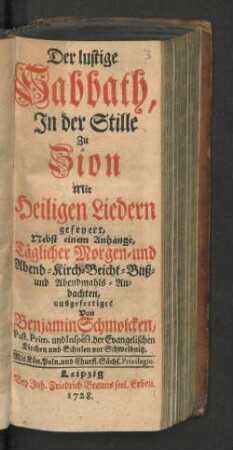 Der lustige Sabbath, In der Stille Zu Zion : Mit Heiligen Liedern gefeyert, Nebst einem Anhange, Täglicher Morgen- und Abend- Kirch- Beicht- Buß- und Abendmahls-Andachten