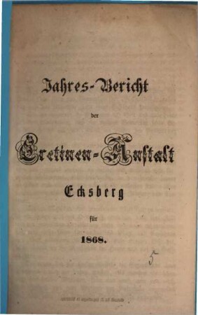 Jahresbericht der Kretinen-Anstalt Ecksberg. 1868