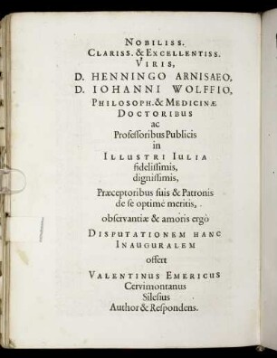 Nobiliss. Clariss. & Excellentiss. Viris D. Henningo Arnisaeo, D. Johanni Wollio [...]