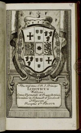 Illustrissimus S. R. I. Princeps Ludovicus Waldeciæ, Comes Pyrmontii et Rappoltsteinii, Dominus in Hohenack et Gerolseck ad Vogasum &c. Receptus 2da Frebr. 1773