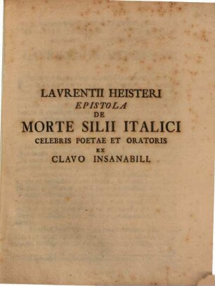 Laurentii Heisteri Epistola De Morte Silii Italici Celebris Poetae Et Oratoris Ex Clavo Insanabili