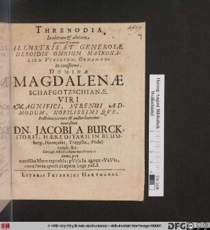 Threnodia In obitum [et] abitum placidum [et] beatum Illustris Et Generosae Heroidis Omnium Matronalium Virtutum, Ornamento conspicuae, Dominae Magdalenae Schafgotzschianae ...