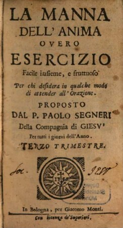 La Manna Dell'Anima : Overo Esercizio Facile insieme, e fruttuoso, perchi desidera in qualche modo di attendere all'orazione. Per tutti i giorni dell'Anno, 3
