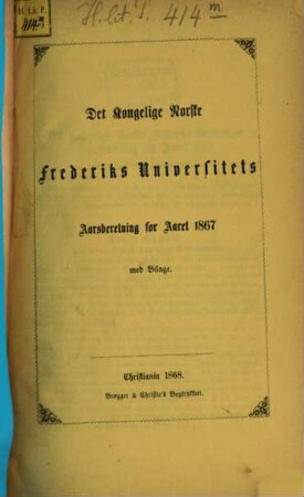 Det Kongelige Norske Frederiks Universitets aarsberetning : samt Universitetets matrikul. 1867, 1867