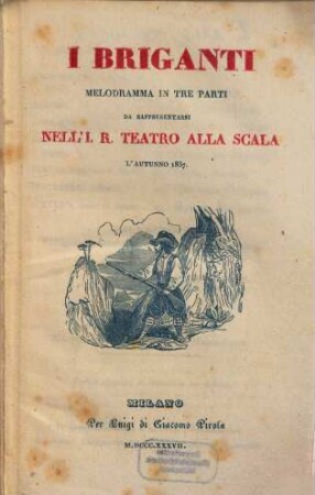 I briganti : melodramma in tre parti ; da rappresentarsi nell'I. R. Teatro alla Scala l'autunno 1837