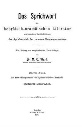 Das Sprichwort der hebräisch-aramäischen Literatur mit bes. Berücksichtigung des Sprichwortes der neueren Umgangssprachen : ein Beitrag zur vergleichenden Parömiologie / von M. C. Wahl