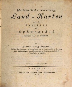 J[ohann] G[eorg] Prändl's Mathematische Anweisung, Landkarten nach den Gesetzen der Sphäroidik anzulegen und zu beurtheilen