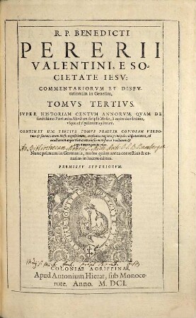 R. P. Benedicti Pererii Valentini, E Societate Iesv, Commentariorvm Et Dispvtationvm In Genesim, Tomi Quatuor : Continentes Historiam Mosis Ab Exordio Mundi, vsq[ue] ad obitum SS. Patriarcharum Iacobi & Iosephi ... ; non solum SS. Theolog. professoribus ... necessarium ; Praefixi sunt, Indices quatuor, ..., 3. Svper Historiam Centvm Annorvm, Qvam De sanctissimo Patriarcha Abraham scripsit Moses, à capite duodecimo, vsque ad vigesimum quintum : Continet Hic Tertivm Tomvs Praeter Copiosam Verborum & sententiarum Mosis expositionem, amplius nonaginta principales disputationes, ad exactiorem atque vberiorem eiusdem Historiae tractatum & cognitionem pertinens