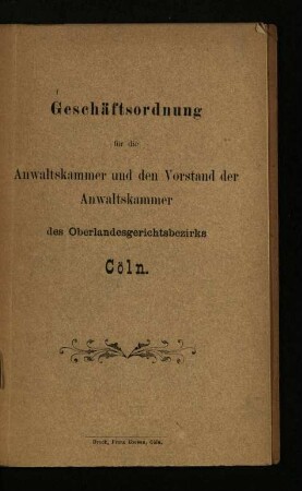 Geschäftsordnung für die Anwaltskammer und den Vorstand der Anwaltskammer des Oberlandesgerichtsbezirks Cöln