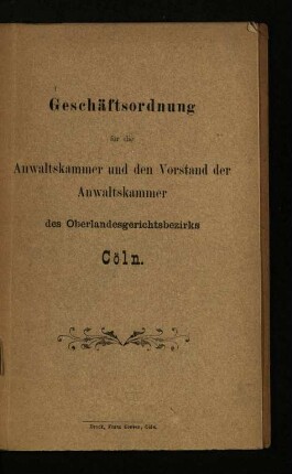 Geschäftsordnung für die Anwaltskammer und den Vorstand der Anwaltskammer des Oberlandesgerichtsbezirks Cöln