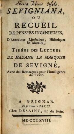 Sevigniana ou recueil de pensées ingénieuses, d'anecdotes littéraires, historiques et morales : tirées des lettres de Madame la Marquise de Sevigné