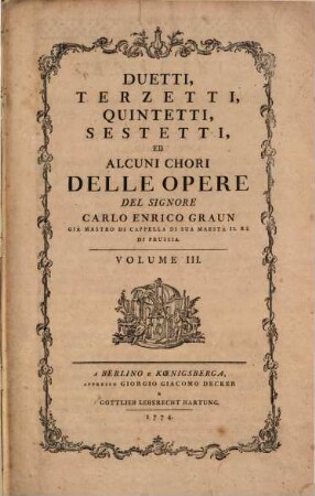 DUETTI, TERZETTI, QUINTETTI, SESTETTI, ED ALCUNI CHORI DELLE OPERE DEL SIGNORE CARLO ENRICO GRAUN ... ... VOLUME I. (II., III.) IV, 3. S. 369-556