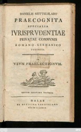 Danielis Nettelbladt Praecognita Specialia Ivrisprvdentiae Privatae Commvnis Romano-Germanico Forensis : In Vsvm Praelectionvm