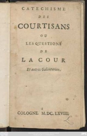 Catéchisme Des Courtisans Ou Les Questions De La Cour Et autres Galanteries
