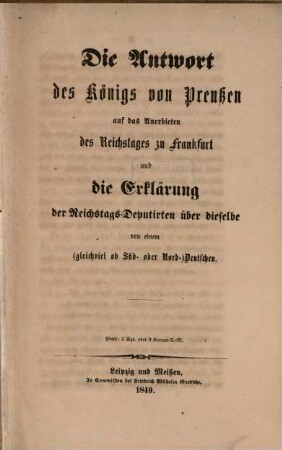 Die Antwort des Königs von Preußen auf das Anerbieten des Reichstages zu Frankfurt und die Erklärung der Reichstags-Deputirten über dieselbe
