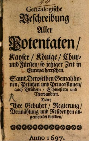 Genealogische Beschreibung aller Potentaten ... so jetziger Zeit in Europa herrschen