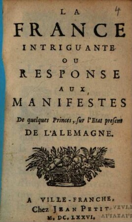 La France intriguante : ou reponse aux manifestes de quelques princes, sur l'etat présent de l'Alemagne