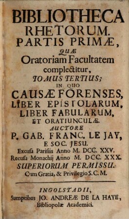 Bibliotheca Rhetorum Praecepta Et Exempla Complectens : Quae Tam Ad Oratoriam Facultatem, Quam Ad Poeticam Pertinent, 3. In Quo Causae Forenses, Liber Epistolarum, Liber Fabularum, et Oratiunculae