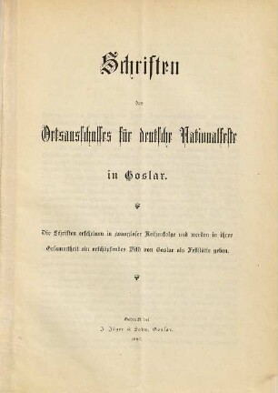 Schriften des Ortsausschusses für deutsche Nationalfeste in Goslar : zugl. als Denkschrift dem Aussch. ... überreicht, [1]