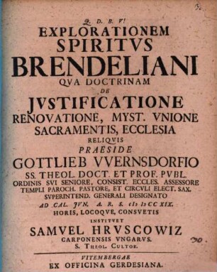 Explorationem Spiritvs Brendeliani Qva Doctrinam De Justificatione Renovatione, Myst. Vnione Sacramentis, Ecclesia Reliqvis ...