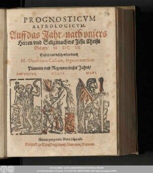 Prognosticvm Astrologicvm. Auff das Jahr/ nach vnsers Herren vnd Seligmachers Jesu Christi Geburt/ M.DC.IX.