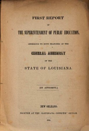 Report of the superintendent of public education : addressed to both branches of the general assembly of the State of Louisiana. 1. 1848