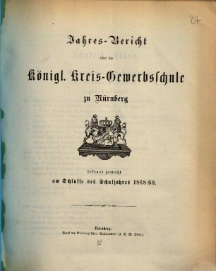 Jahresbericht über die Königl. Kreis-Gewerbsschule zu Nürnberg. 1868/69