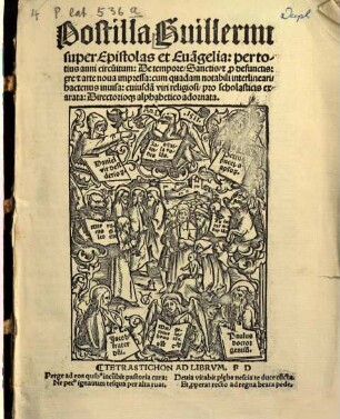 Postilla Guillermi super Epistolas et Eua[n]gelia : per totius anni circu[m]itum: De tempore, Sanctis [et] defunctis ... Directorioq[ue] alphabetico adornata