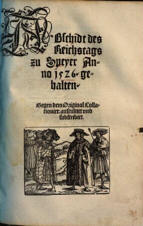 Abschidt des Reichstags zu Speyer Anno 1526 gehalten : Gegen dem Original Collationirt: auscultirt und subscribirt