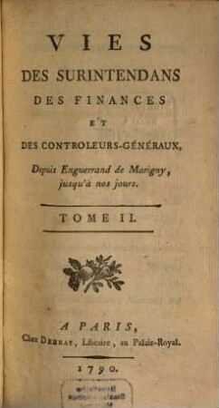 Vies Des Surintendans Des Finances Et Des Controleurs-Généraux : Depuis Enguerrand de Marigny, jusqu'à nos jours, 2