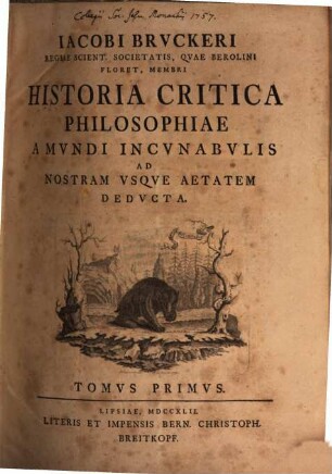 Jacobi Bruckeri Regiae Scient. Societatis, Quae Berolini Floret, Membri Historia Critica Philosophiae, 1. A Mundi Incunabulis Ad Nostram Usque Aetatem Deducta