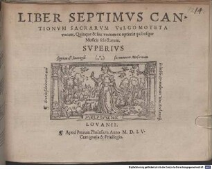 LIBER ... CANTIONVM SACRARVM, (VVLGO MOTETA VOCANT) QVINQVE [z.T.: ET SEX] VOCVM EX OPTIMIS quibusq́ue Musicis selectarum. 7. 1555, LIBER SEPTIMVS CANTIONVM SACRARVM VVLGO MOTETA vocant, Quinque & sex vocum ex optimis quibusque Musicis selectarum
