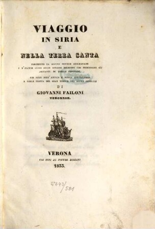 Viaggio in Siria e nella Terra Santa : preceduto da alcune notizie geografiche e d'alcuni cenni sulle diverse religioni che professano gli abitanti di quelle contrade : coi piani dell'antica e nuova Gerusalemme e colla pianta del Gran Tempio del Santo Sepolcro